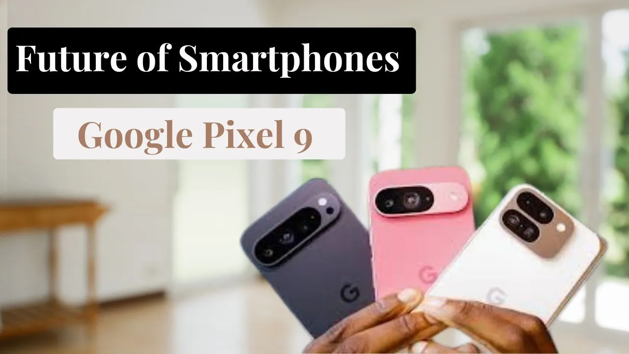 Google Pixel 9 Google Pixel 9 pro Google Pixel 9 XL smartphone Google